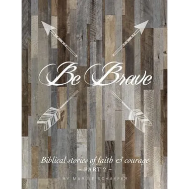 Be Brave: Biblical Stories of Faith and Courage - Part Two