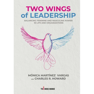 Two Wings of Leadership: Balancing Feminine and Masculine Power in Life and Organizations