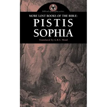 More Lost Books of the Bible: Pistis Sophia