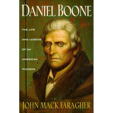 Daniel Boone: The Life and Legend of an American Pioneer