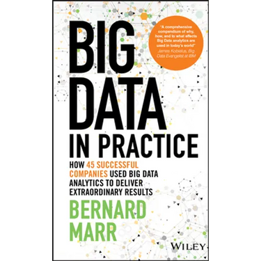 Big Data in Practice: How 45 Successful Companies Used Big Data Analytics to Deliver Extraordinary Results