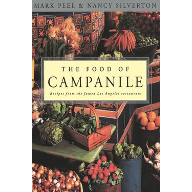 The Food of Campanile: Recipes from the Famed Los Angeles Restaurant: A Cookbook