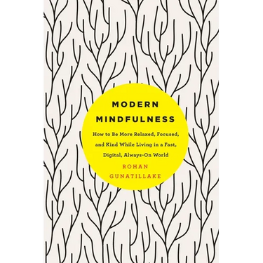Modern Mindfulness: How to Be More Relaxed, Focused, and Kind While Living in a Fast, Digital, Always-On World