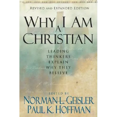 Why I Am a Christian: Leading Thinkers Explain Why They Believe