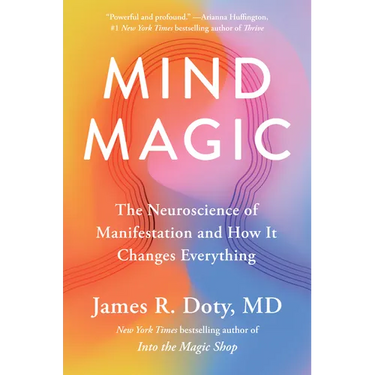 Mind Magic: The Neuroscience of Manifestation and How It Changes Everything