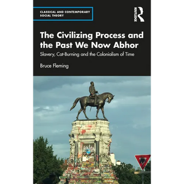 The Civilizing Process and the Past We Now Abhor: Slavery, Cat-Burning, and the Colonialism of Time