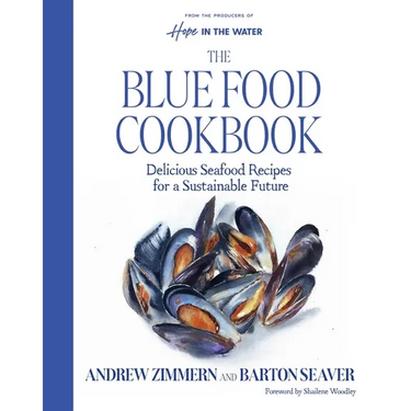 The Blue Food Cookbook: Delicious Seafood Recipes for a Sustainable Future