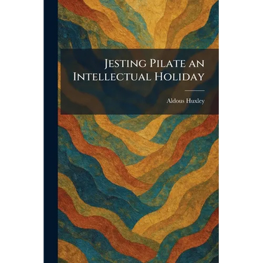 Jesting Pilate an Intellectual Holiday