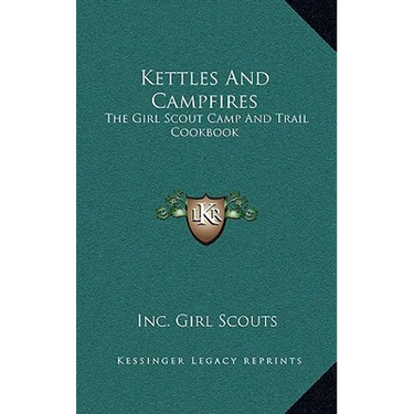 Kettles And Campfires: The Girl Scout Camp And Trail Cookbook