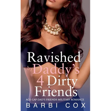 Ravished by Daddy's 4 Dirty Friends