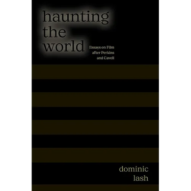 Haunting the World: Essays on Film After Perkins and Cavell