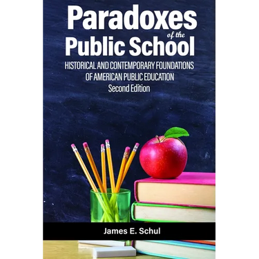 Paradoxes of the Public School: Historical and Contemporary Foundations of American Public Education