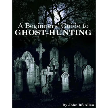 A Beginners' Guide to Ghost Hunting