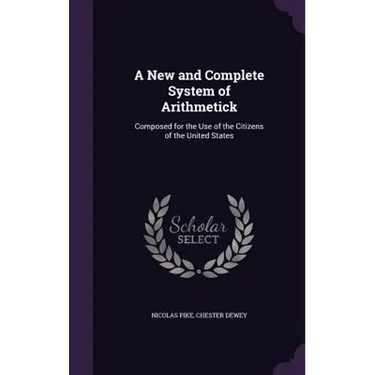 A New and Complete System of Arithmetick: Composed for the Use of the Citizens of the United States