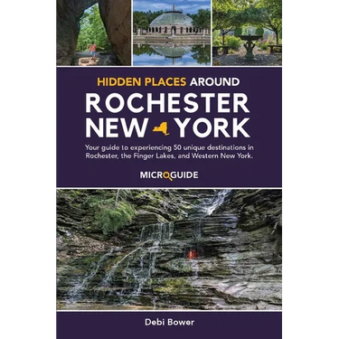 Hidden Places Around Rochester, New York: Your guide to experiencing 50 unique destinations in Rochester, the Finger Lakes, and Western New York.