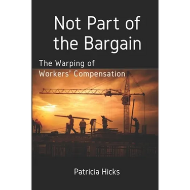 Not Part of the Bargain: The Warping of Workers' Compensation