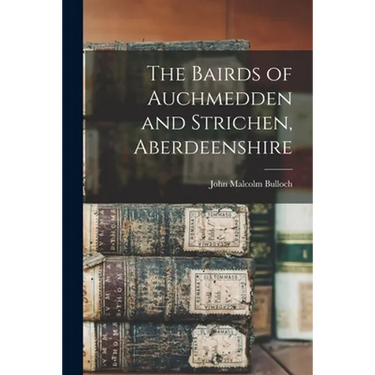 The Bairds of Auchmedden and Strichen, Aberdeenshire