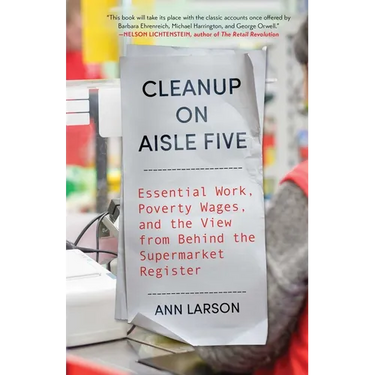 Cleanup on Aisle Five: Essential Work, Poverty Wages, and the View from Behind the Supermarket Register