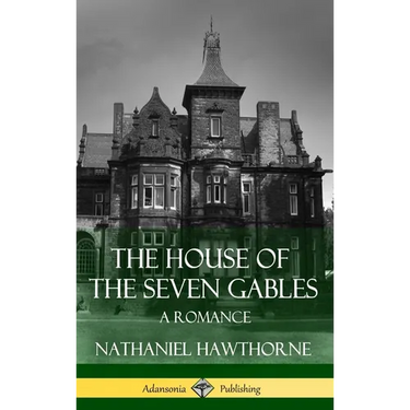 The House of the Seven Gables: A Romance (Classics of Gothic Literature) (Hardcover)