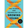 The Science and Technology of Growing Young, Updated Edition: An Insider's Guide to the Breakthroughs That Will Dramatically Extend Our Lifespan . . .