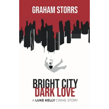 Bright City Dark Love: A Luke Kelly Crime Story
