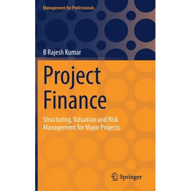 Project Finance: Structuring, Valuation and Risk Management for Major Projects
