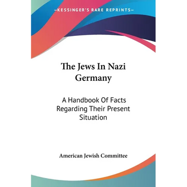 The Jews In Nazi Germany: A Handbook Of Facts Regarding Their Present Situation