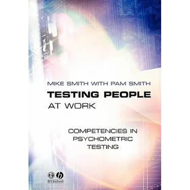 Testing People at Work: Competencies in Psychometric Testing