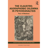 The Claustro-Agoraphobic Dilemma in Psychoanalysis: Fear of Madness