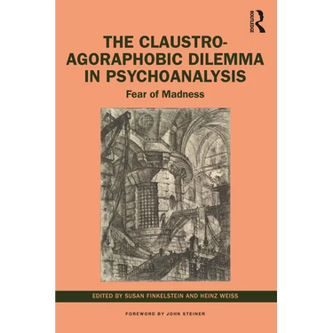 The Claustro-Agoraphobic Dilemma in Psychoanalysis: Fear of Madness