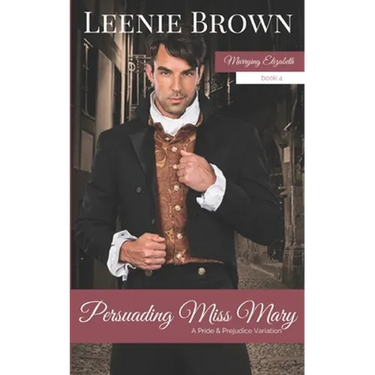 Persuading Miss Mary: A Pride and Prejudice Variation