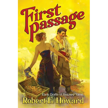 First Passage - Early Drafts of Beloved Yarns by Robert E. Howard