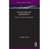 Disciplines of Modernity: Archives, Histories, Anthropologies
