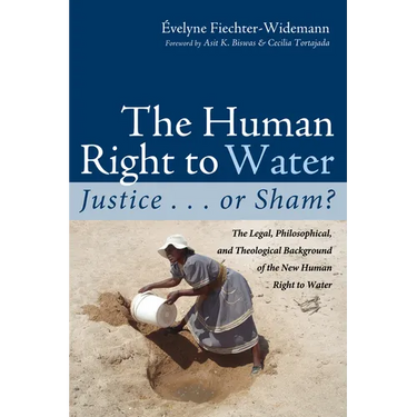 The Human Right to Water: Justice . . . or Sham?: The Legal, Philosophical, and Theological Background of the New Human Right to Water