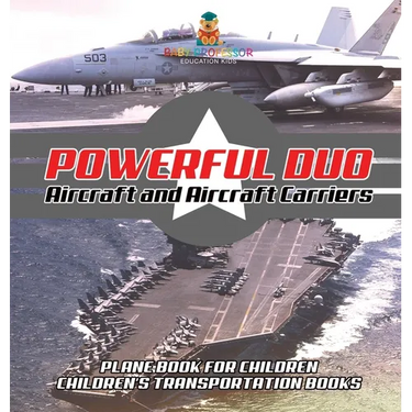 Powerful Duo: Aircraft and Aircraft Carriers - Plane Book for Children Children's Transportation Books