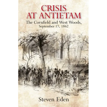 Crisis at Antietam: The Cornfield and West Woods, September 17, 1862