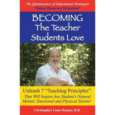 BECOMING...The Teacher Students Love: Unleash 7 Teaching Principles That Will Inspire Any Student's Natural Mental, Emotional and Physical Talents!