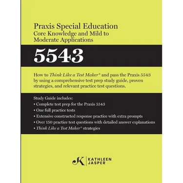 Praxis(R) Special Education Core Knowledge and Mild to Moderate Applications 5543: How to Pass the Praxis(R) 5543 by using using comprehensive test pr