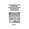 The Deregulation Deception: How Elites Exploit Loopholes to Avoid Justice