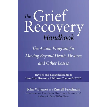 The Grief Recovery Handbook, 20th Anniversary Expanded Edition: The Action Program for Moving Beyond Death, Divorce, and Other Losses