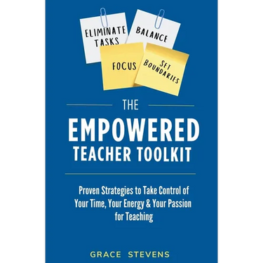 The Empowered Teacher Toolkit: Proven Strategies to Take Control of Your Time, Your Energy, & Your Passion for Teaching