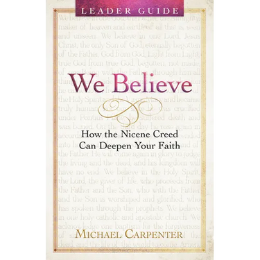 We Believe Leader Guide: How the Nicene Creed Can Deepen Your Faith