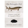 The Philosopher Fish: Sturgeon, Caviar, and the Geography of Desire