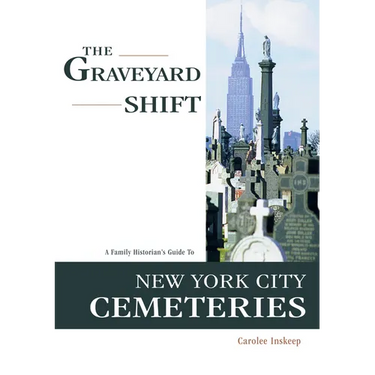 The Graveyard Shift: A Family Historian's Guide to New York City Cemeteries