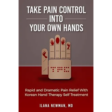 Take Pain Control Into Your Own Hands: Rapid and Dramatic Pain Relief With Korean Hand Therapy Self Treatment