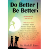 Do Better! Be Better! You Don't Have To. YOU GET TO!