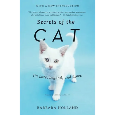 Secrets of the Cat: Its Lore, Legend, and Lives