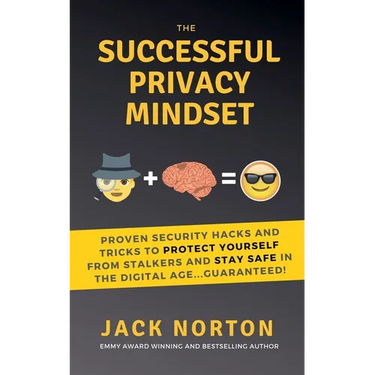 The Successful Privacy Mindset: Proven Security Hacks And Tricks To Protect Yourself From Stalkers And Stay Safe In The Digital Age...Guaranteed!