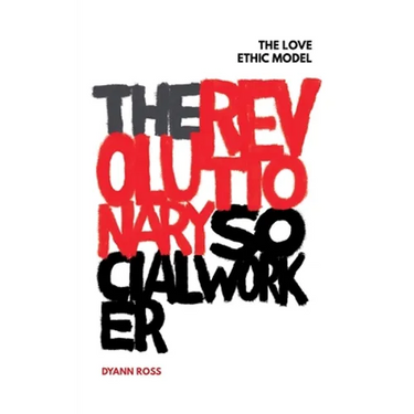 The Revolutionary Social Worker: The Love Ethic Model
