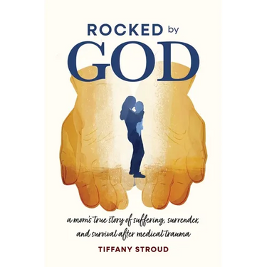 Rocked by God: A Mom's True Story of Suffering, Surrender, and Survival after Medical Trauma